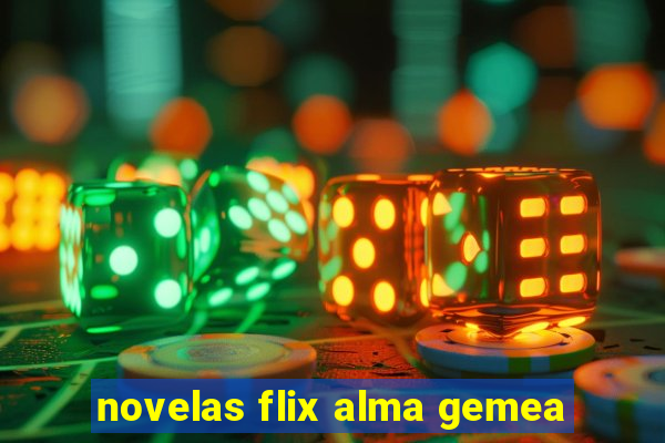 novelas flix alma gemea